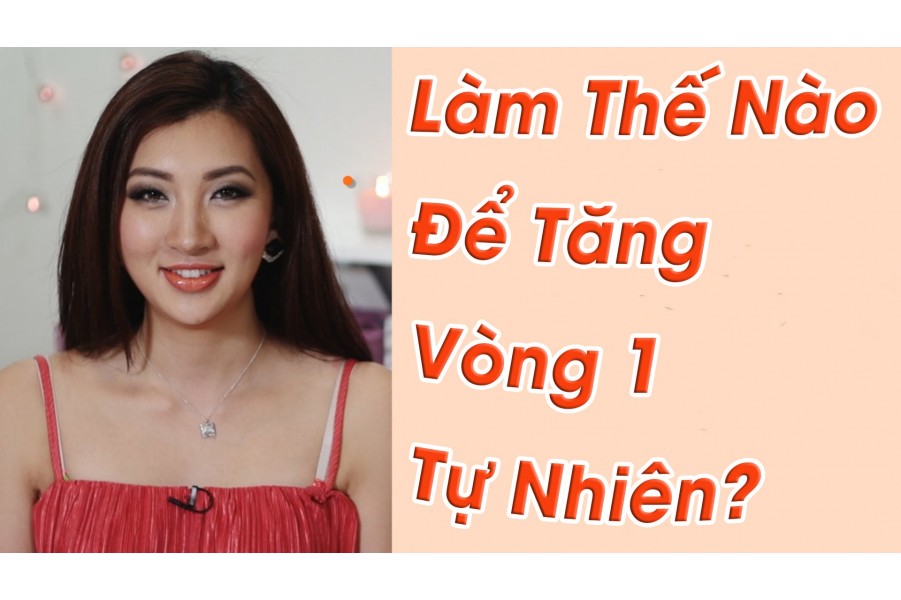 Để có vòng 1 to khỏe phải làm sao?